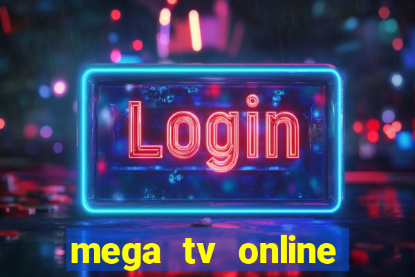 mega tv online gratis futebol ao vivo